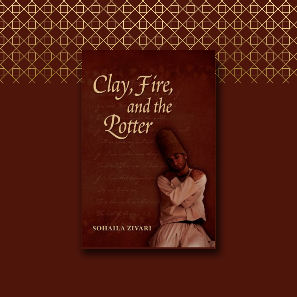 Clay, Fire, and the Potter - Sohaila Zivari